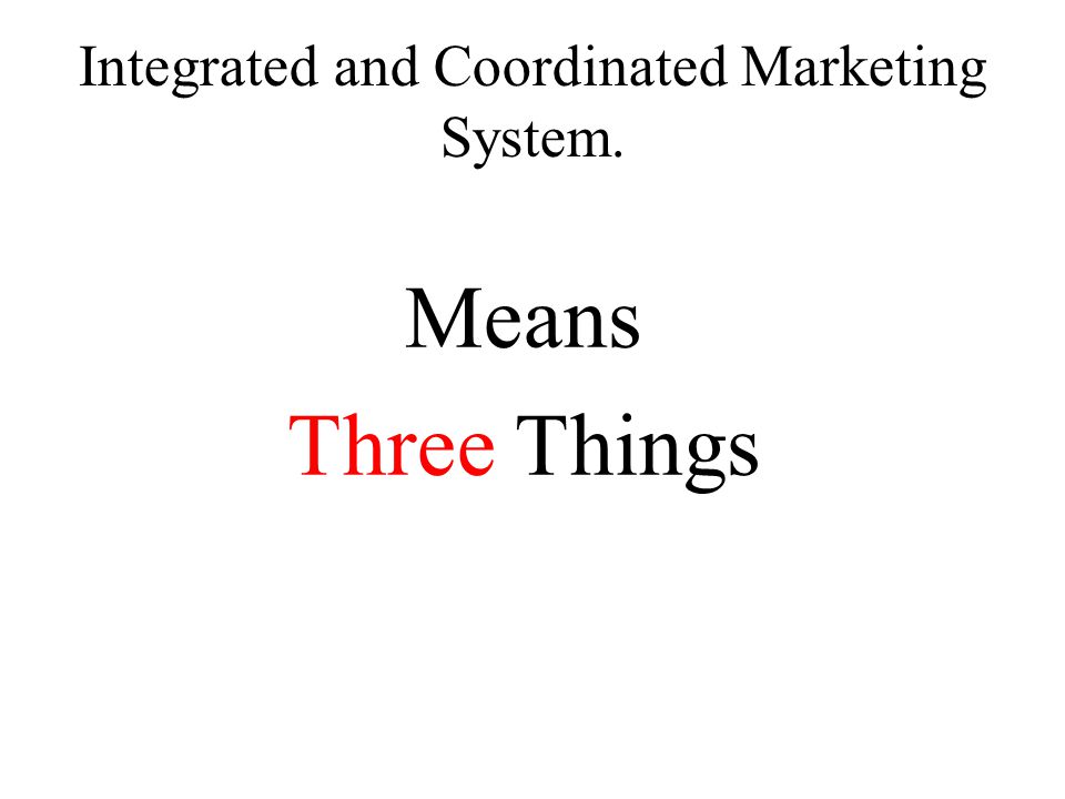 Integrated and Coordinated Marketing System.