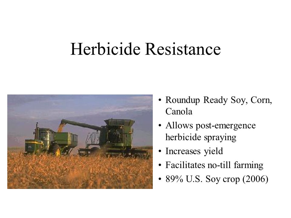 Herbicide Resistance Roundup Ready Soy, Corn, Canola
