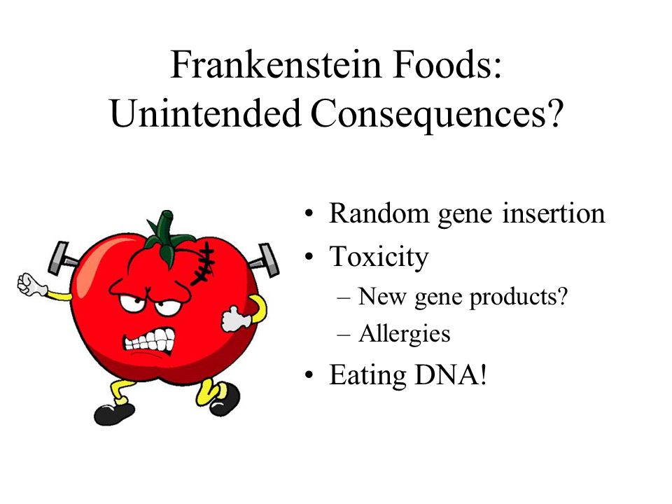 Frankenstein Foods: Unintended Consequences