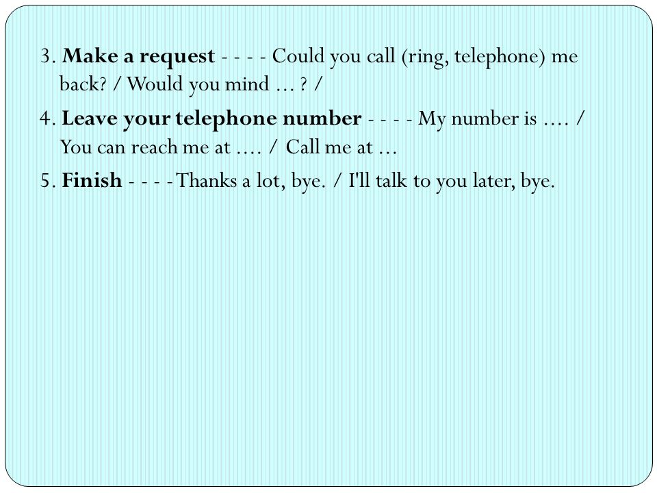 3. Make a request Could you call (ring, telephone) me back