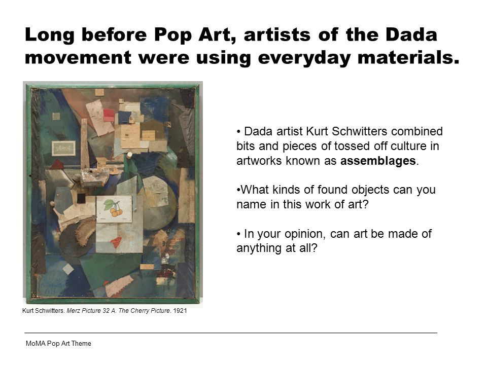Long before Pop Art, artists of the Dada movement were using everyday materials.