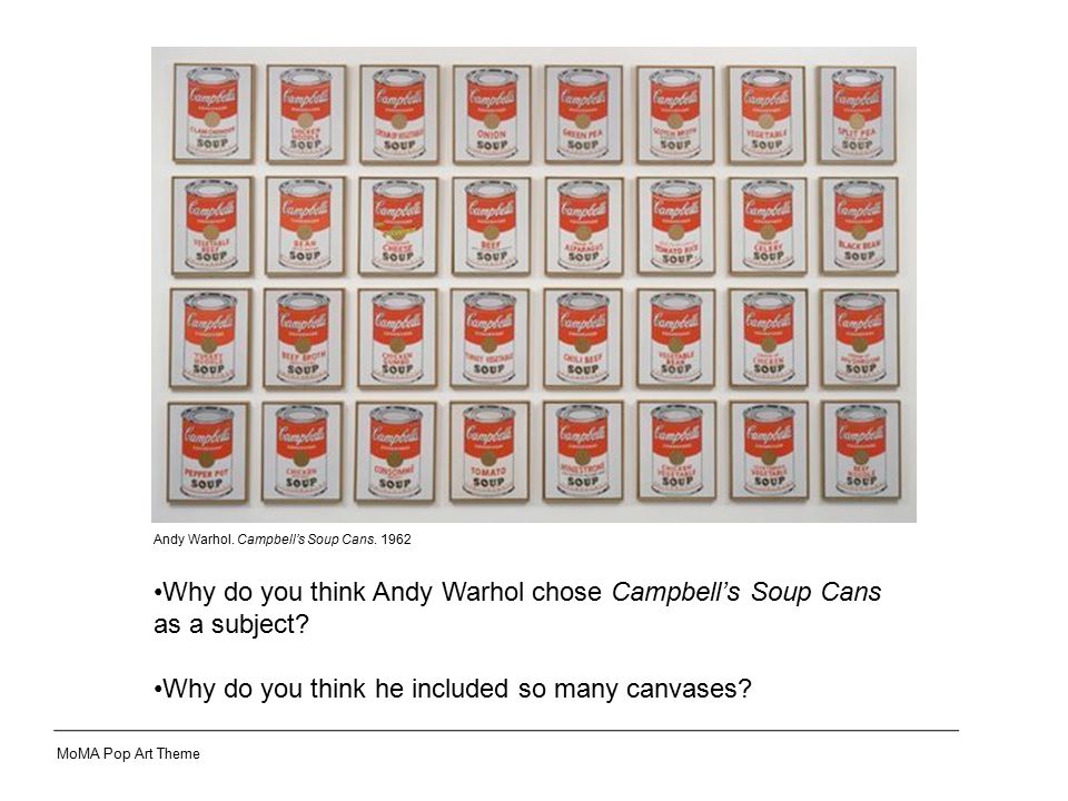 Why do you think Andy Warhol chose Campbell’s Soup Cans as a subject