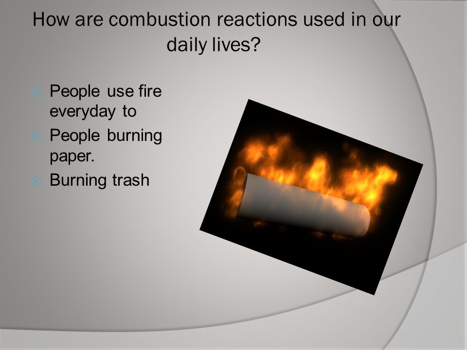 How are combustion reactions used in our daily lives