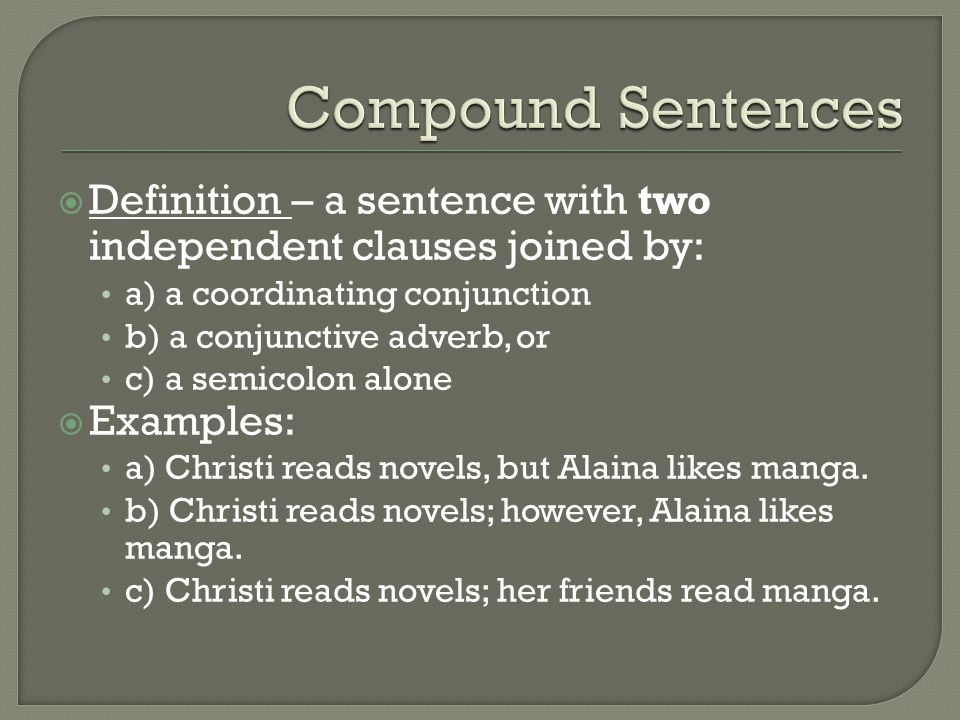 Compound Sentences Definition – a sentence with two independent clauses joined by: a) a coordinating conjunction.