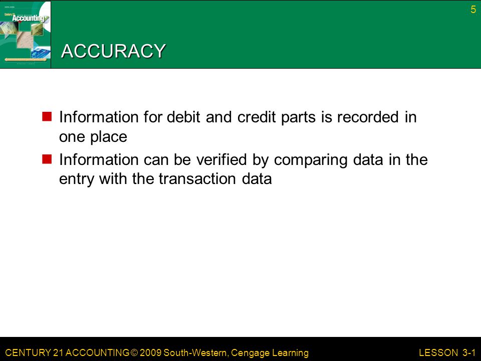 ACCURACY Information for debit and credit parts is recorded in one place.