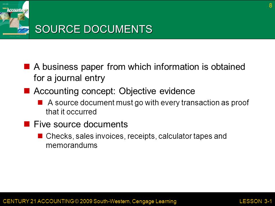 SOURCE DOCUMENTS A business paper from which information is obtained for a journal entry. Accounting concept: Objective evidence.