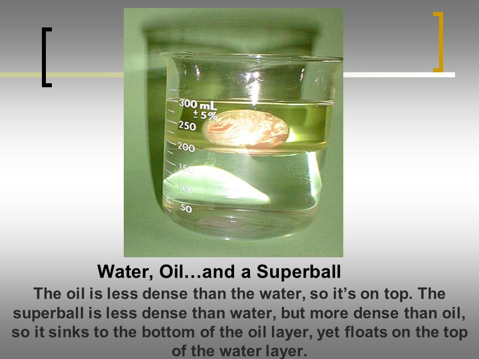 Water, Oil…and a Superball