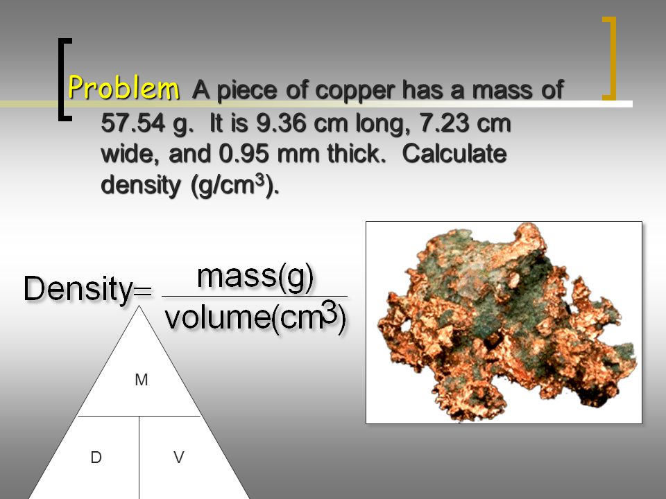 Problem A piece of copper has a mass of g. It is 9