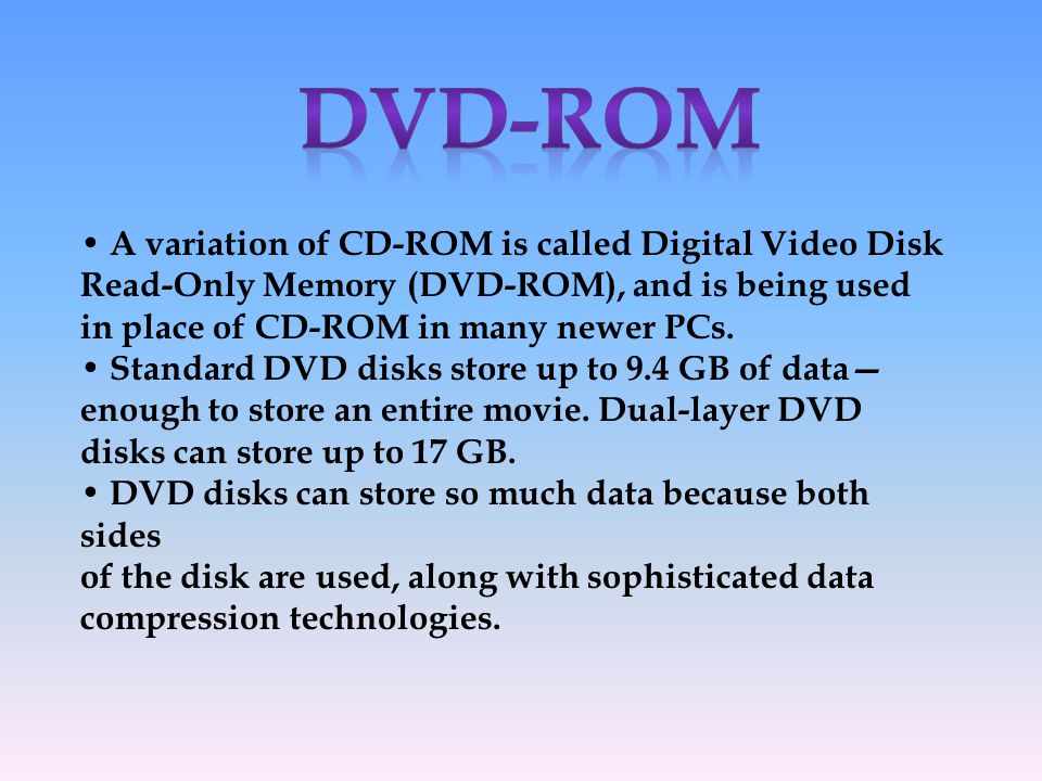 DVD-ROM • A variation of CD-ROM is called Digital Video Disk