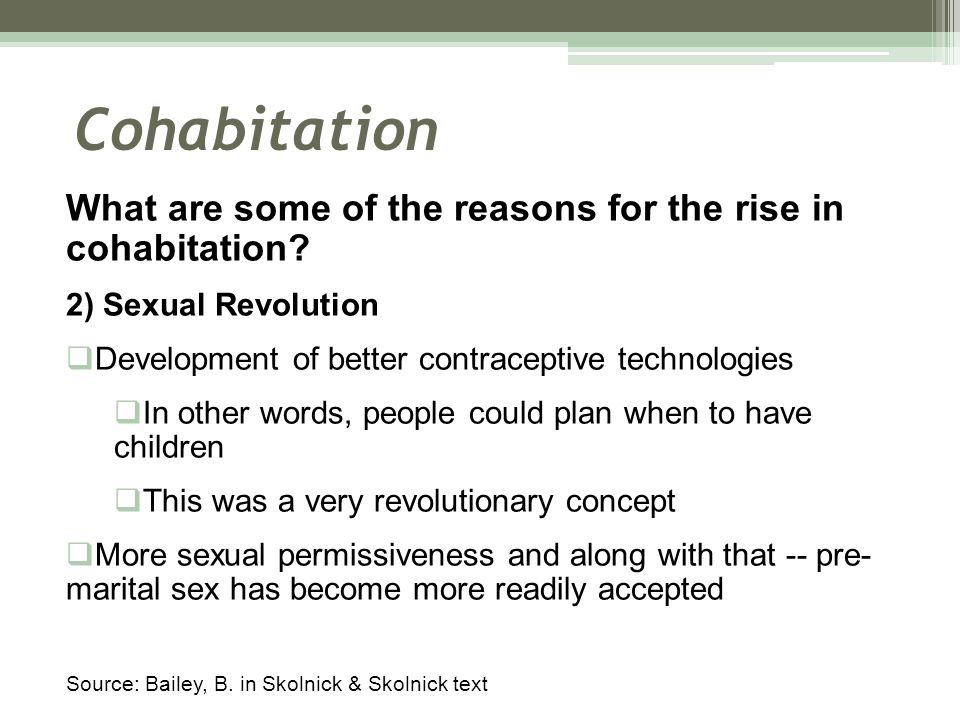 Cohabitation What are some of the reasons for the rise in cohabitation 2) Sexual Revolution. Development of better contraceptive technologies.