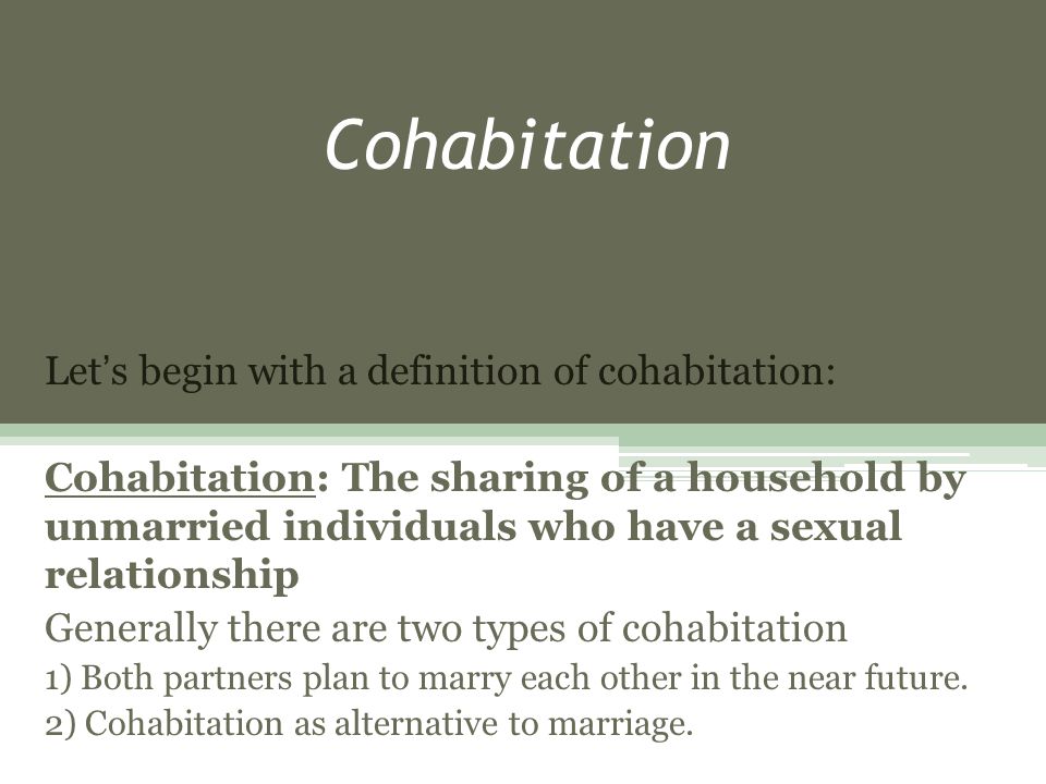 Cohabitation Let’s begin with a definition of cohabitation: