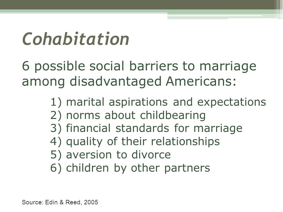 Cohabitation 6 possible social barriers to marriage among disadvantaged Americans: 1) marital aspirations and expectations.