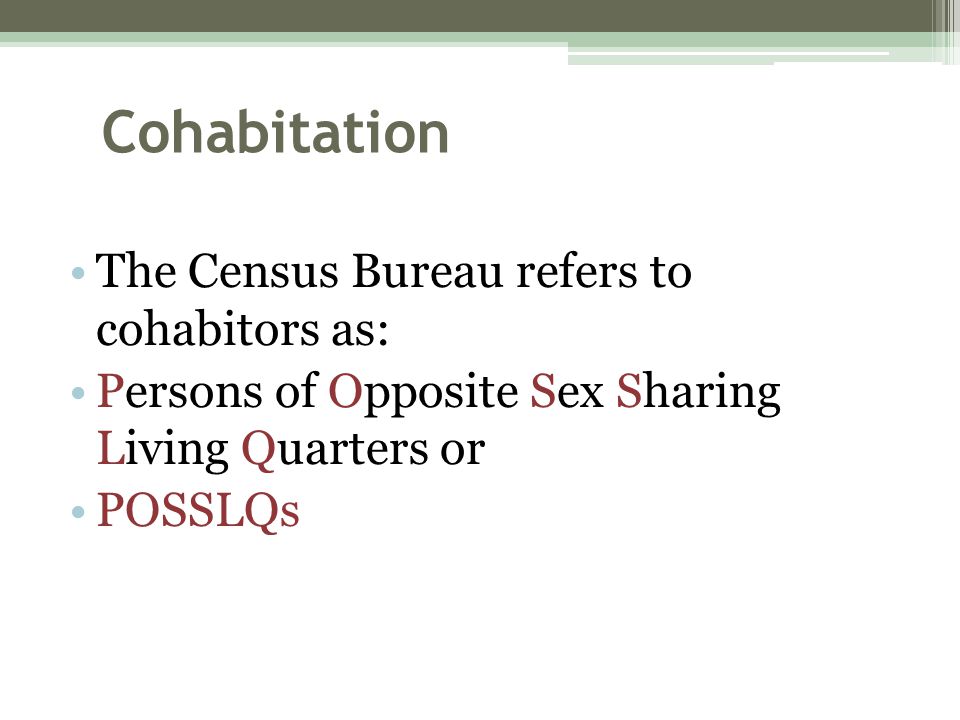Cohabitation The Census Bureau refers to cohabitors as: