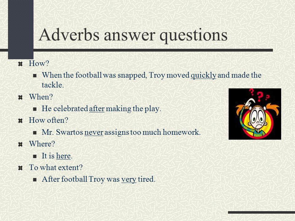 Adverbs answer questions