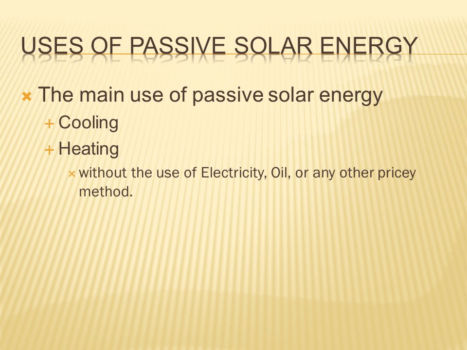 Uses of passive solar energy