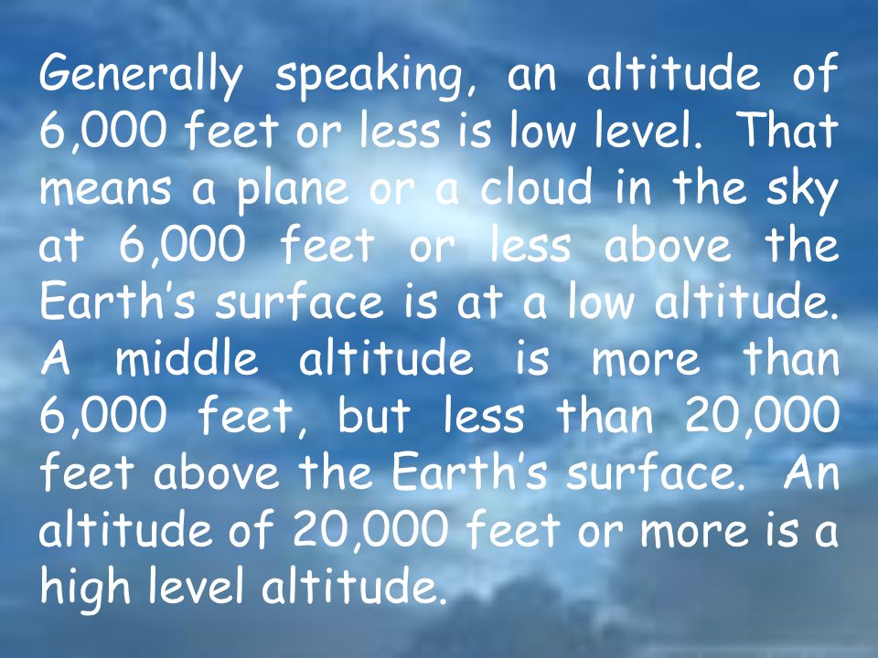 Generally speaking, an altitude of 6,000 feet or less is low level