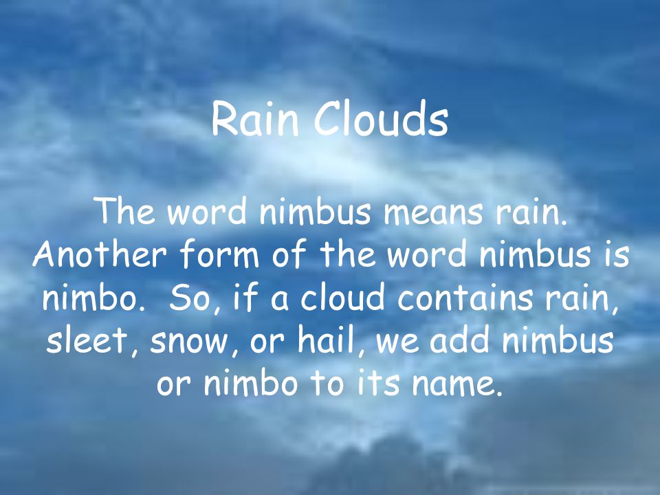 Rain Clouds The word nimbus means rain