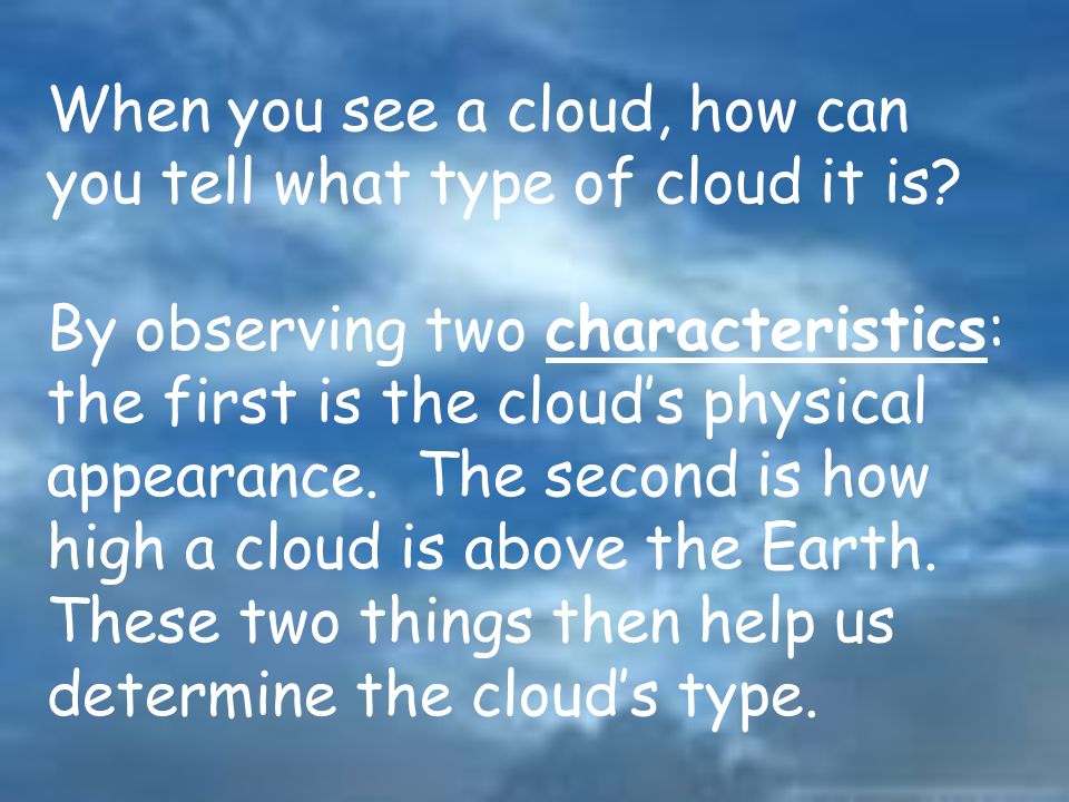 When you see a cloud, how can you tell what type of cloud it is