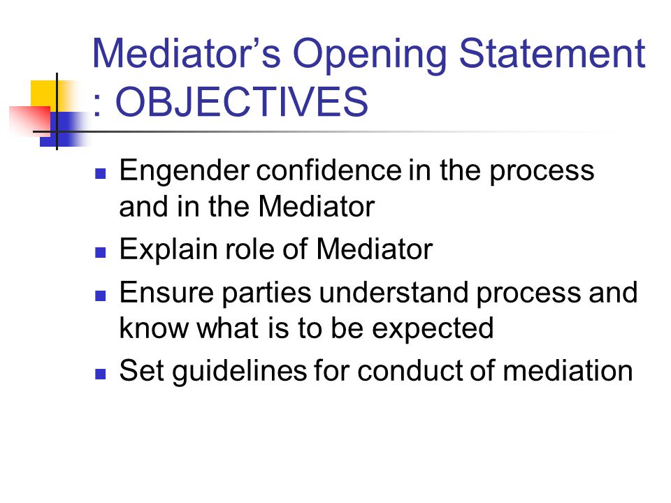 Mediator’s Opening Statement : OBJECTIVES