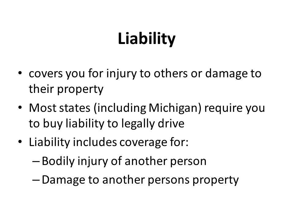 Liability covers you for injury to others or damage to their property
