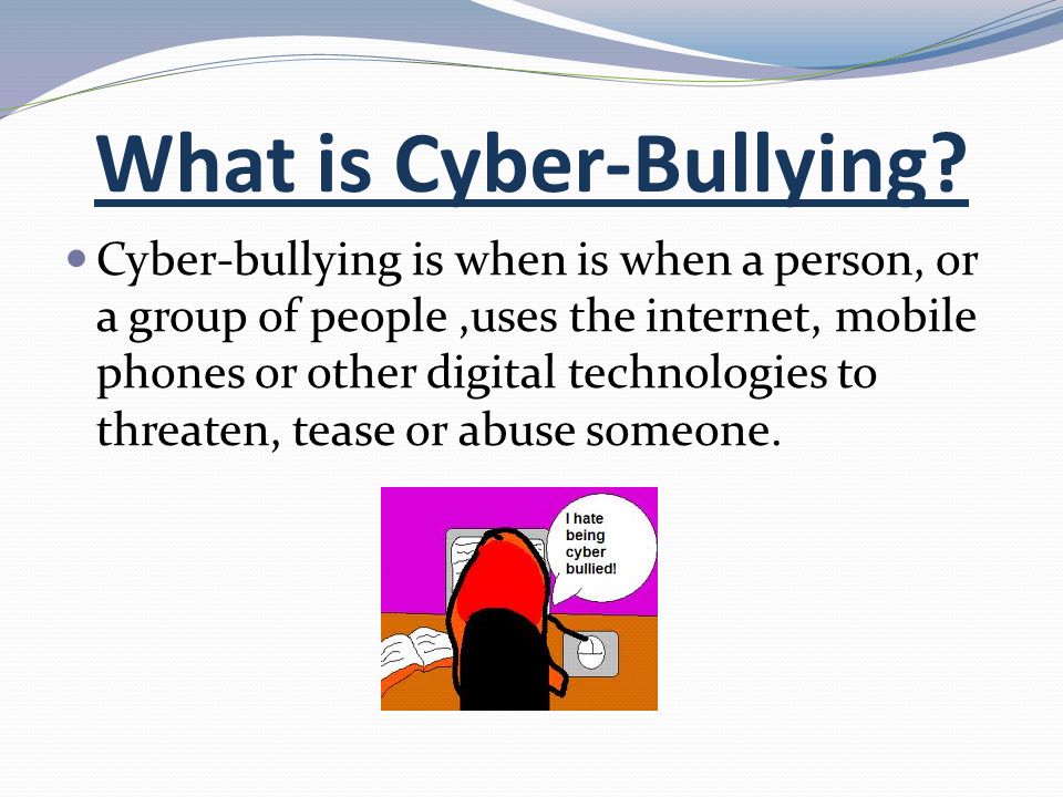 What is Cyber-Bullying