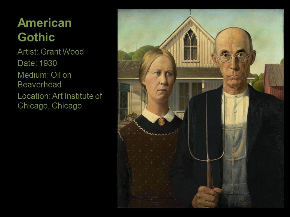 American Gothic Artist: Grant Wood Date: 1930