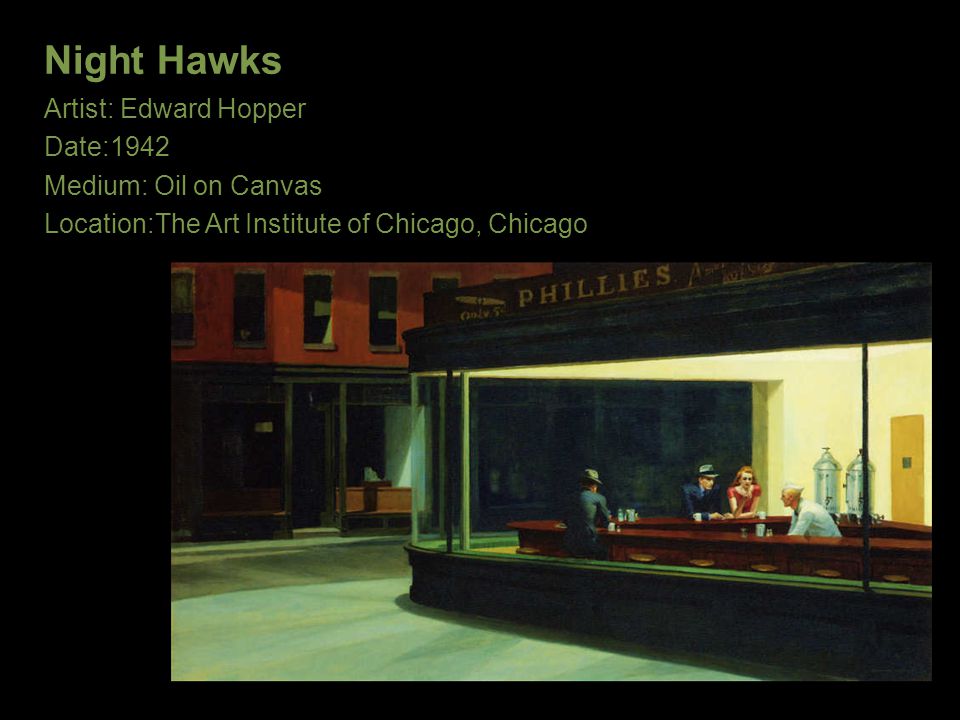 Night Hawks Artist: Edward Hopper Date:1942 Medium: Oil on Canvas