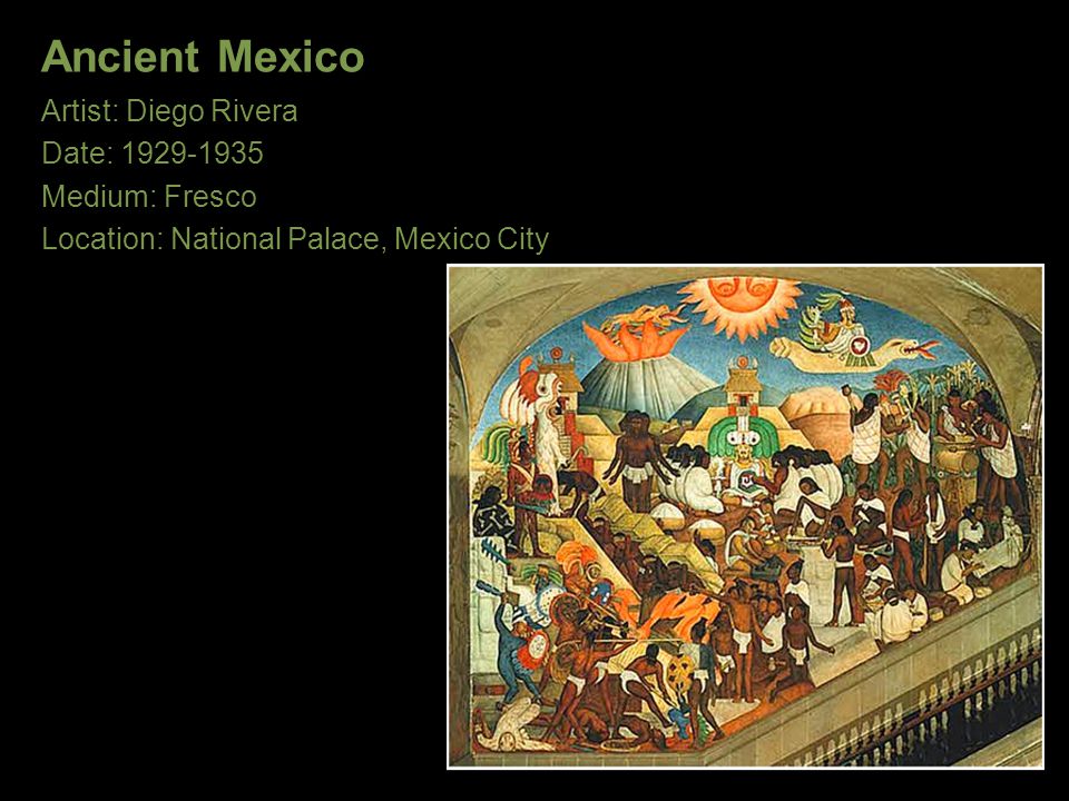Ancient Mexico Artist: Diego Rivera Date: Medium: Fresco
