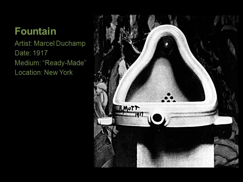 Fountain Artist: Marcel Duchamp Date: 1917 Medium: Ready-Made