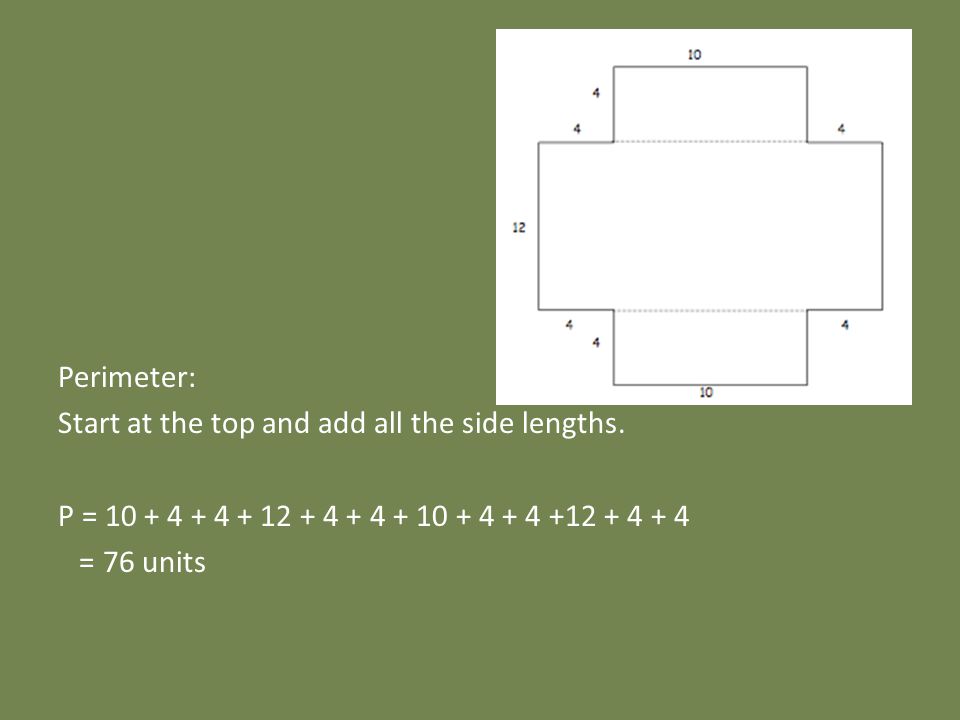 Perimeter: Start at the top and add all the side lengths. P =