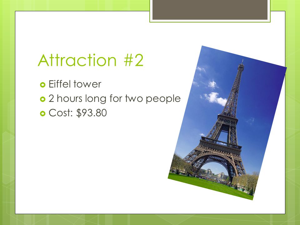Attraction #2 Eiffel tower 2 hours long for two people Cost: $93.80