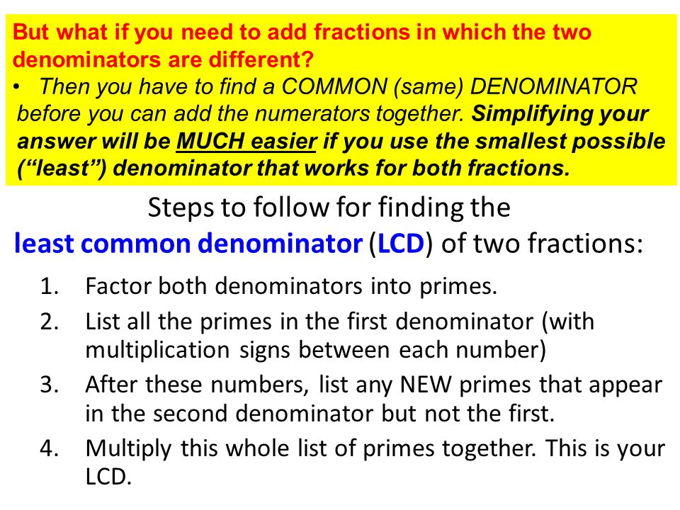 But what if you need to add fractions in which the two denominators are different