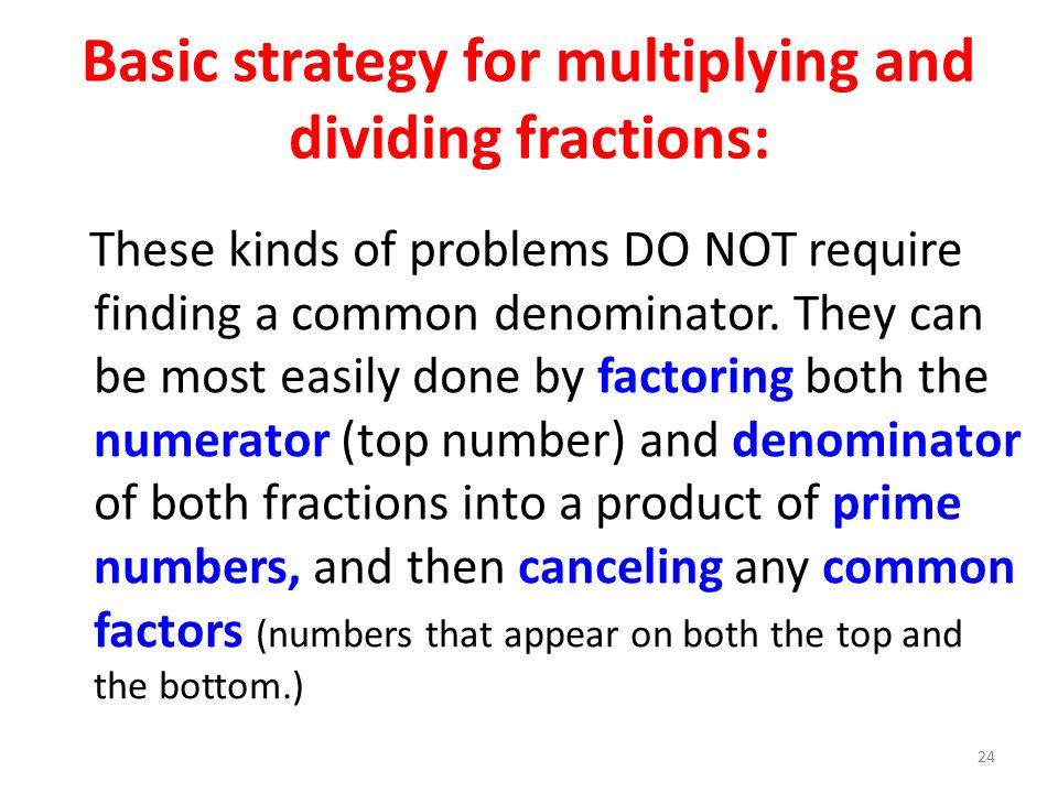 Basic strategy for multiplying and dividing fractions: