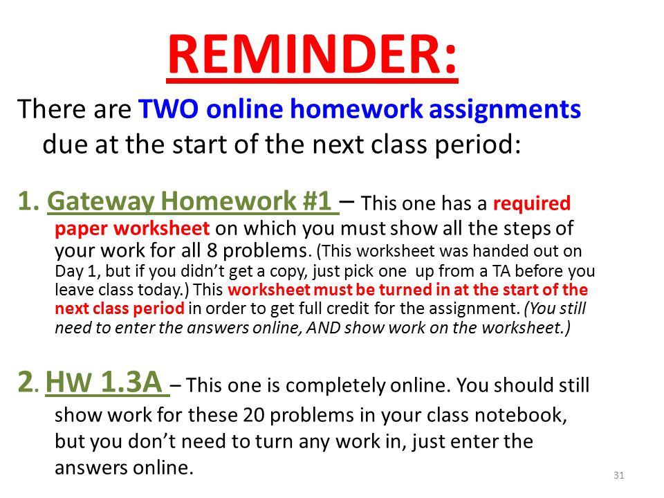 REMINDER: There are TWO online homework assignments due at the start of the next class period: