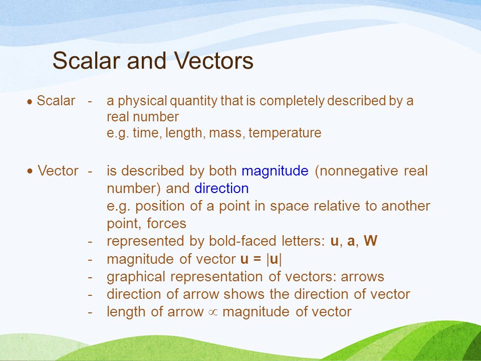 Scalar and Vectors  Scalar - a physical quantity that is completely described by a real number.