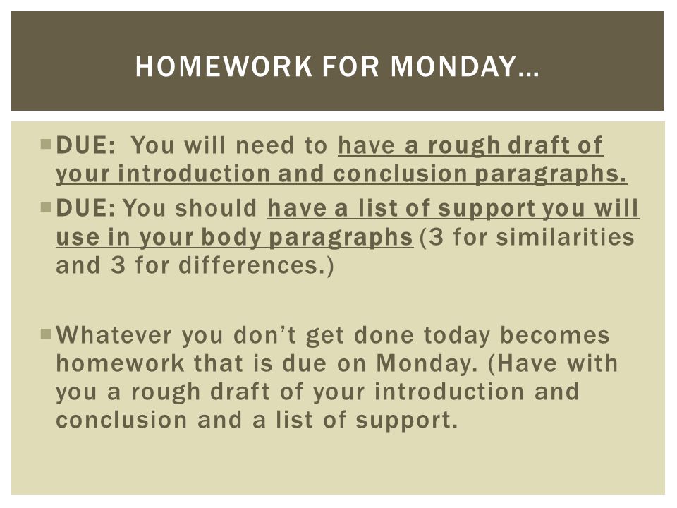Homework For Monday… DUE: You will need to have a rough draft of your introduction and conclusion paragraphs.