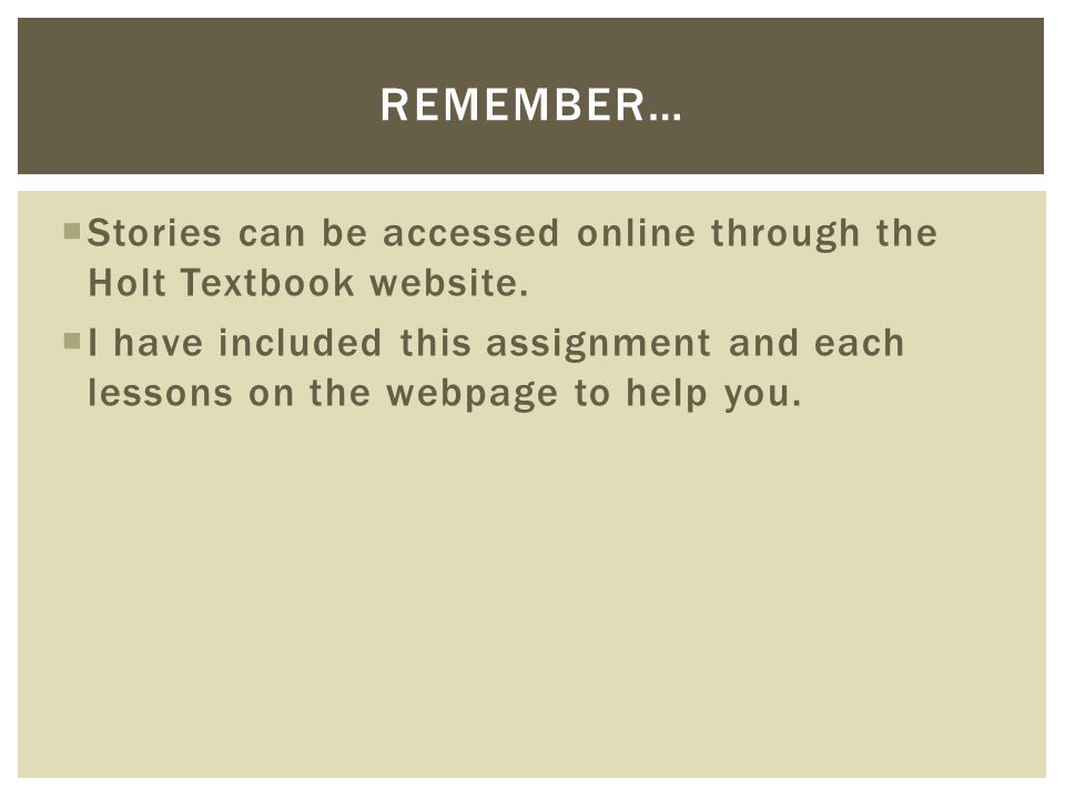 Remember… Stories can be accessed online through the Holt Textbook website.