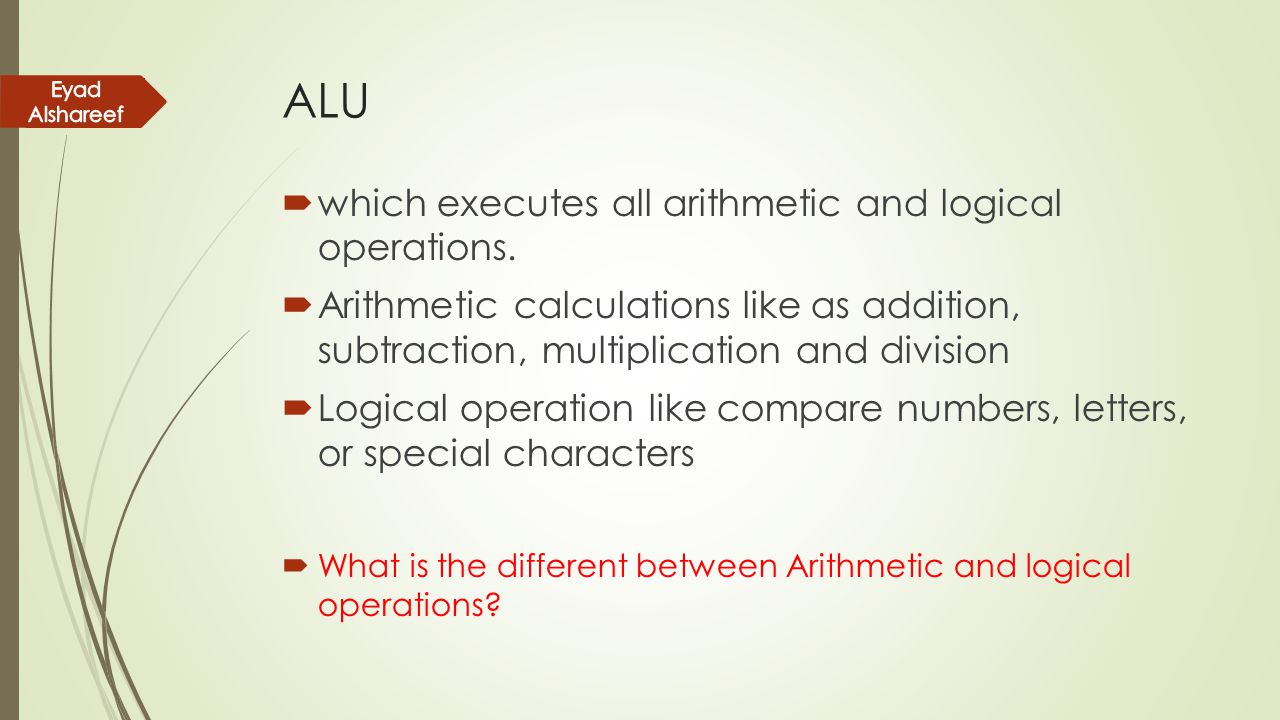 ALU which executes all arithmetic and logical operations.