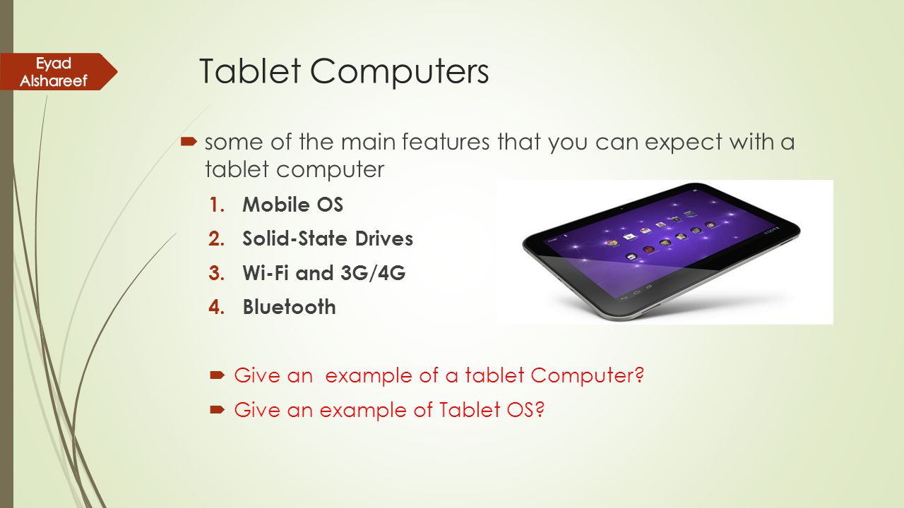 Tablet Computers Eyad Alshareef. some of the main features that you can expect with a tablet computer.