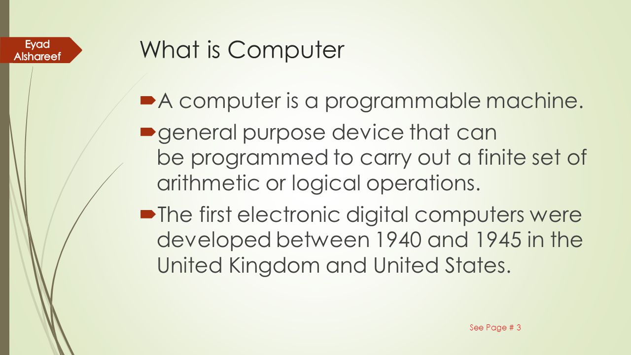 What is Computer A computer is a programmable machine.