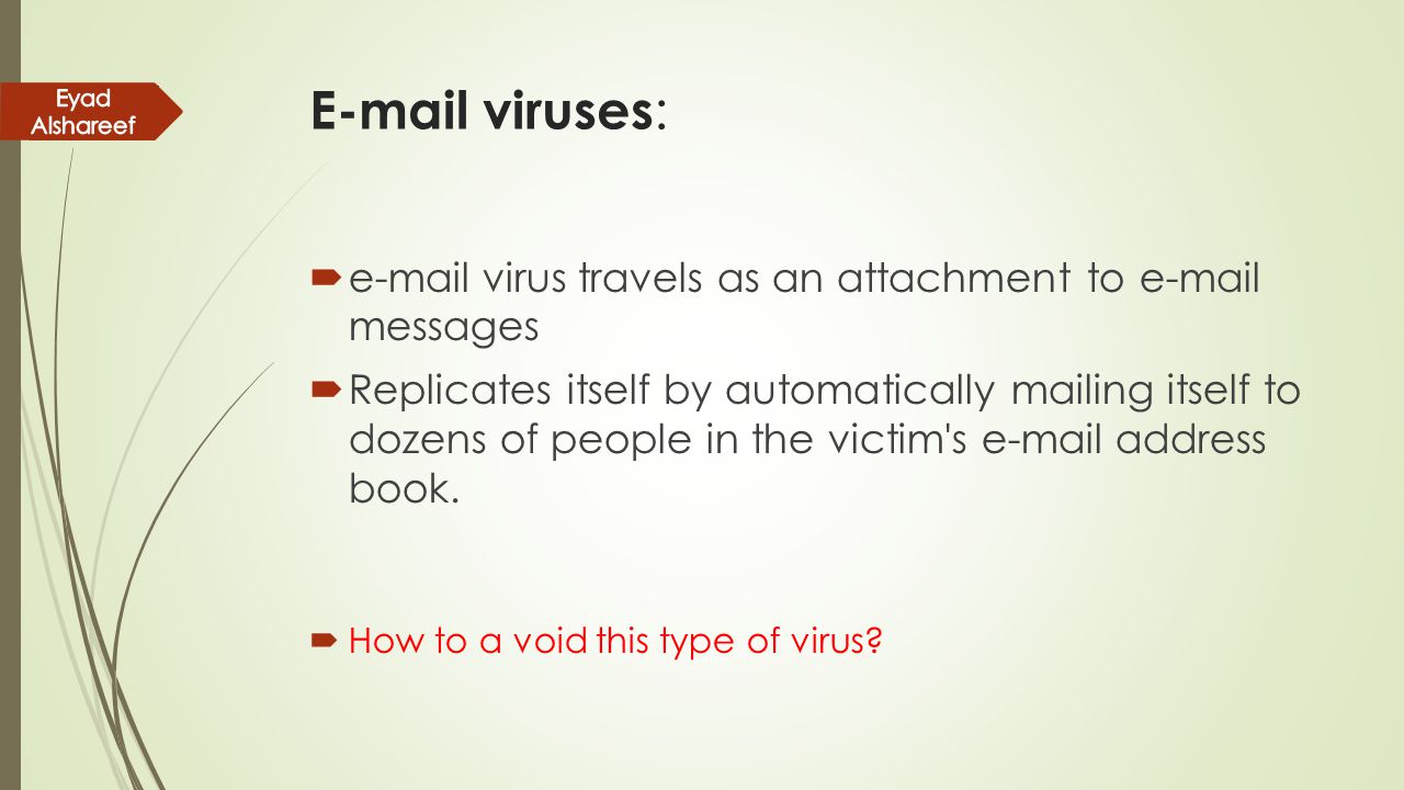 viruses: Eyad Alshareef.  virus travels as an attachment to  messages.