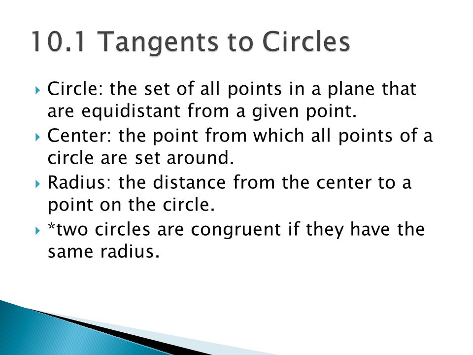 10.1 Tangents to Circles Circle: the set of all points in a plane that are equidistant from a given point.