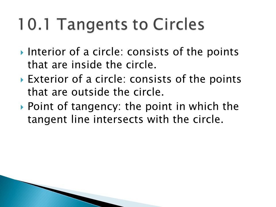 10.1 Tangents to Circles Interior of a circle: consists of the points that are inside the circle.