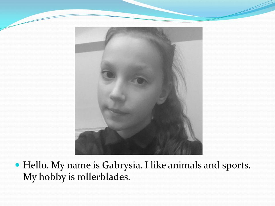 Hello. My name is Gabrysia. I like animals and sports