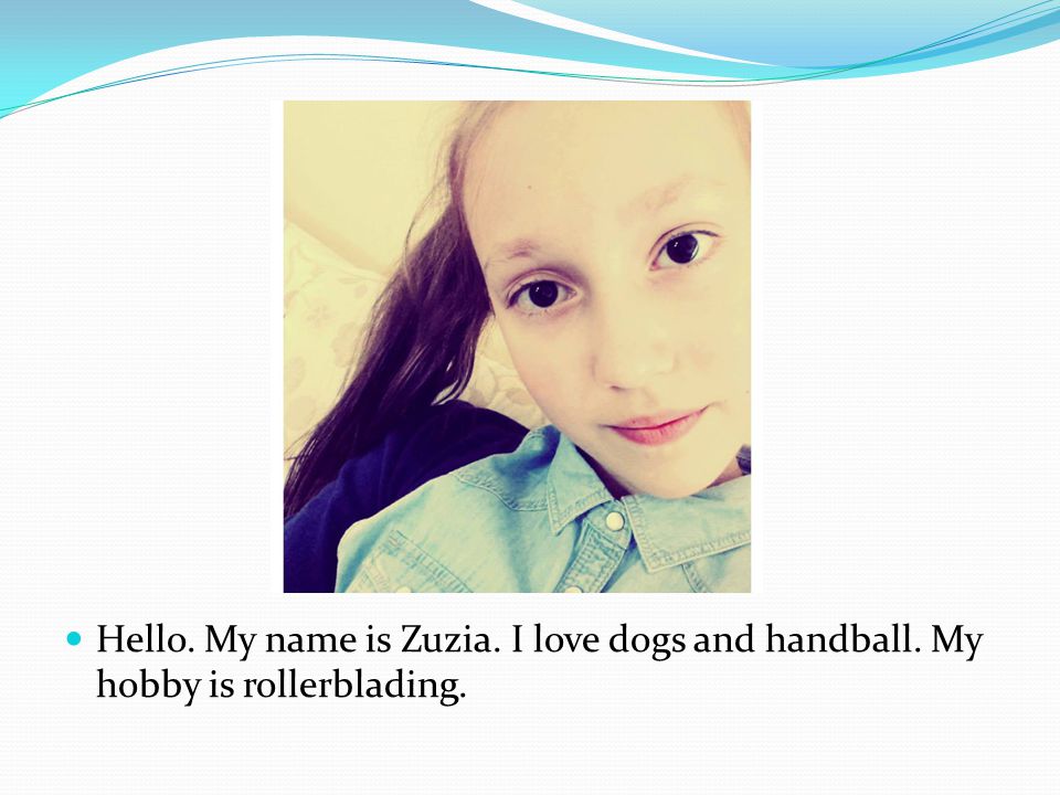 Hello. My name is Zuzia. I love dogs and handball