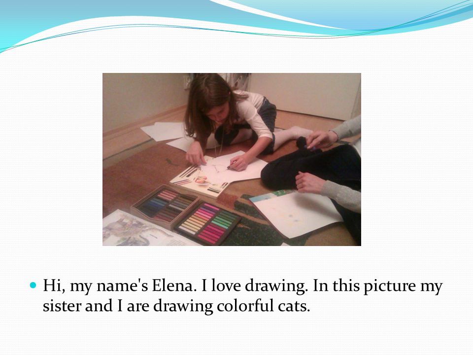 Hi, my name s Elena. I love drawing