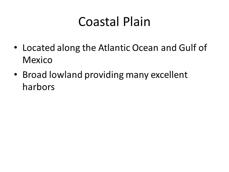 Coastal Plain Located along the Atlantic Ocean and Gulf of Mexico