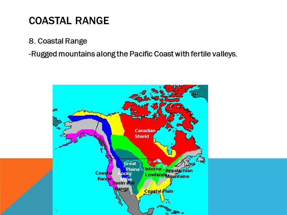 Coastal Range 8. Coastal Range -Rugged mountains along the Pacific Coast with fertile valleys.