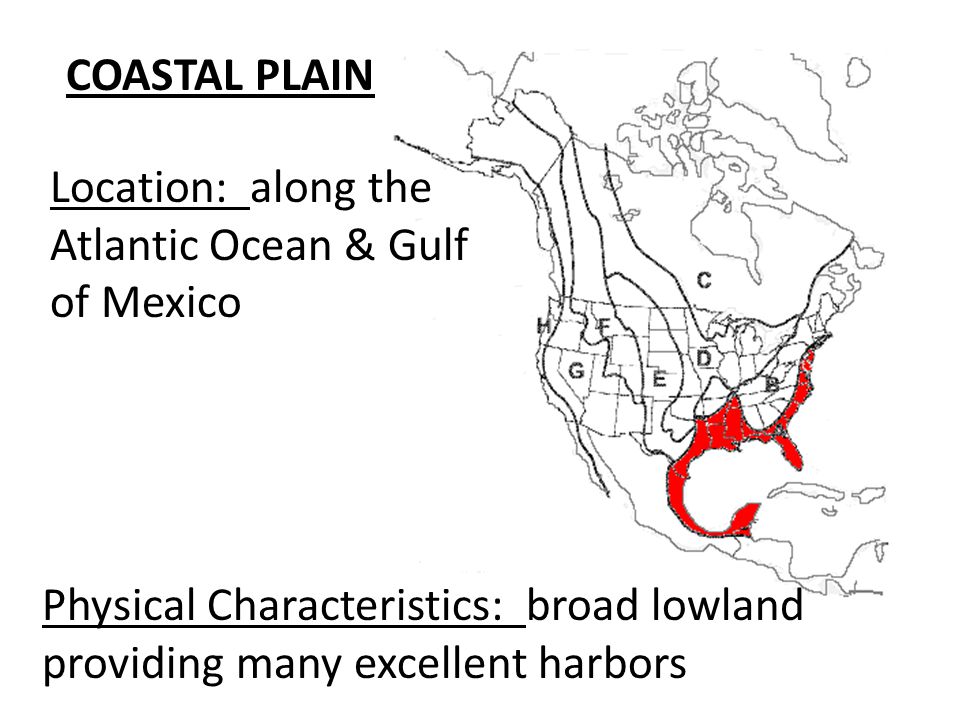 COASTAL PLAIN Location: along the. Atlantic Ocean & Gulf. of Mexico. Physical Characteristics: broad lowland.