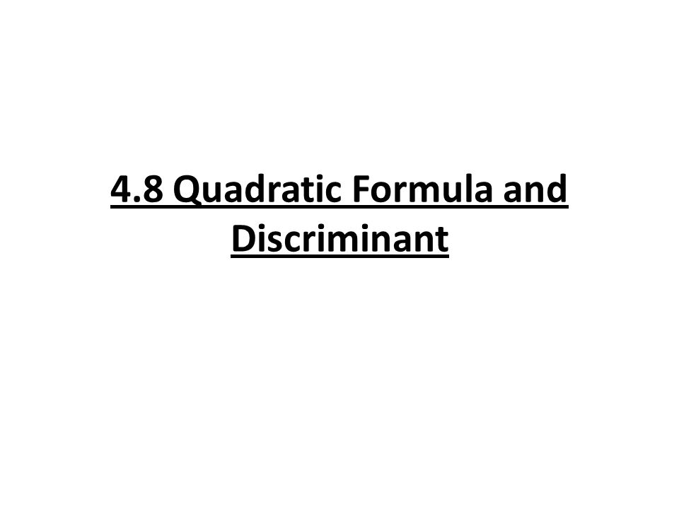 4.8 Quadratic Formula and Discriminant